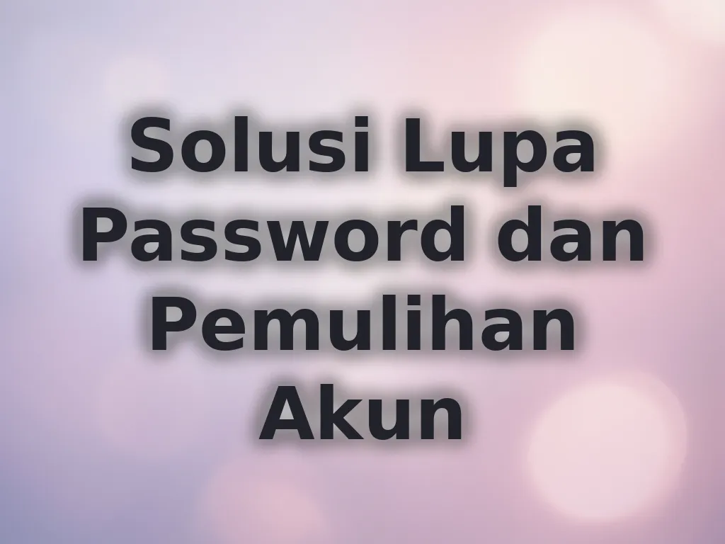 Solusi Lupa Password dan Pemulihan Akun