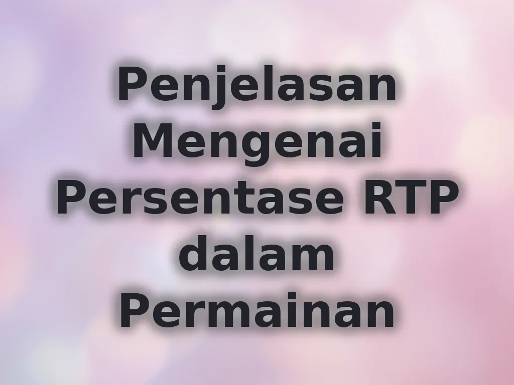 Penjelasan Mengenai Persentase RTP dalam Permainan